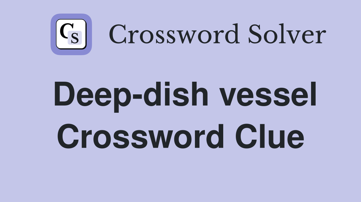 Deep-dish vessel Crossword Clue