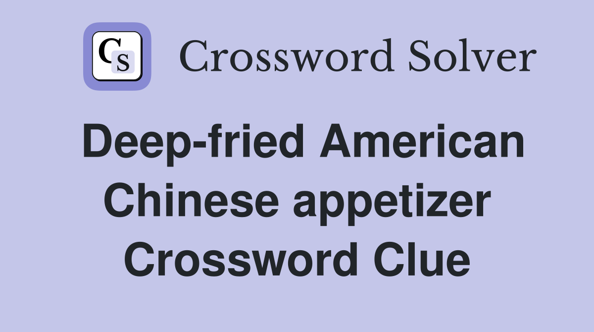 Deep-fried American Chinese appetizer Crossword Clue