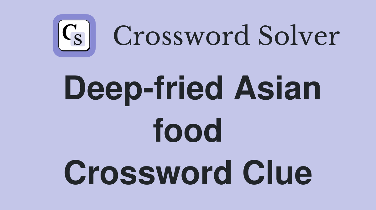 Deep-fried Asian food Crossword Clue