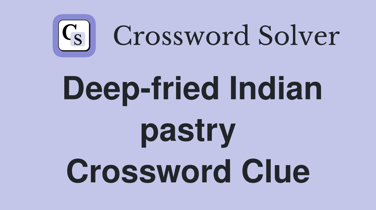 Deep fried Indian pastry Crossword Clue Answers Crossword Solver