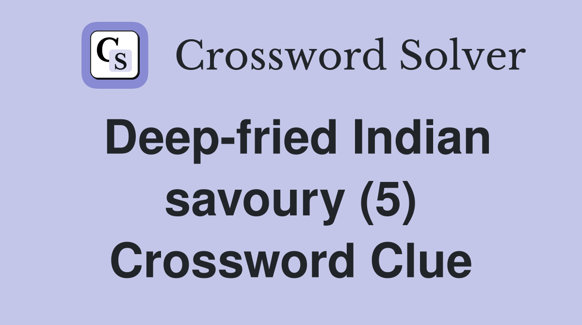 Deep-fried Indian savoury (5) Crossword Clue