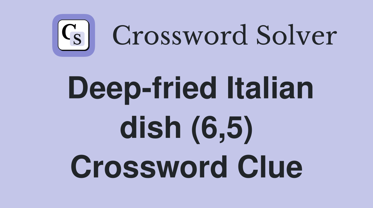 Deep-fried Italian dish (6,5) Crossword Clue