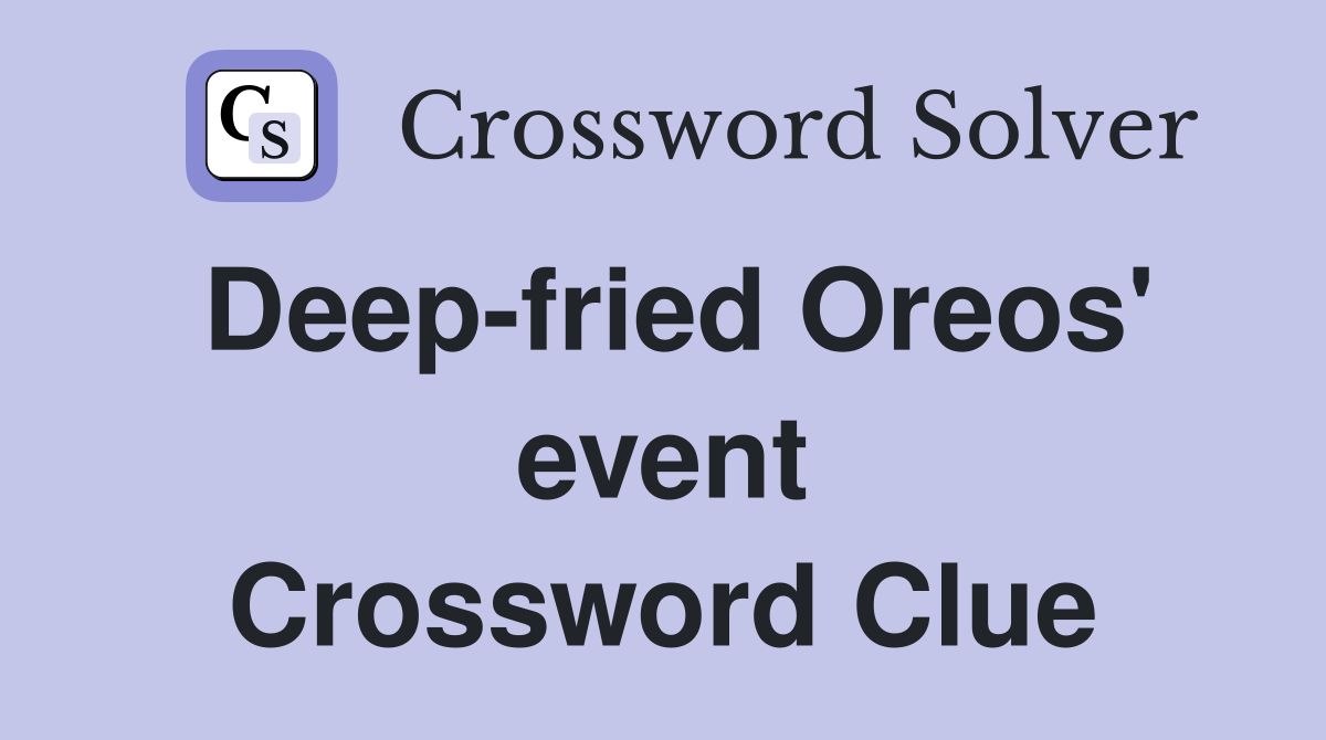 Deep-fried Oreos' event Crossword Clue