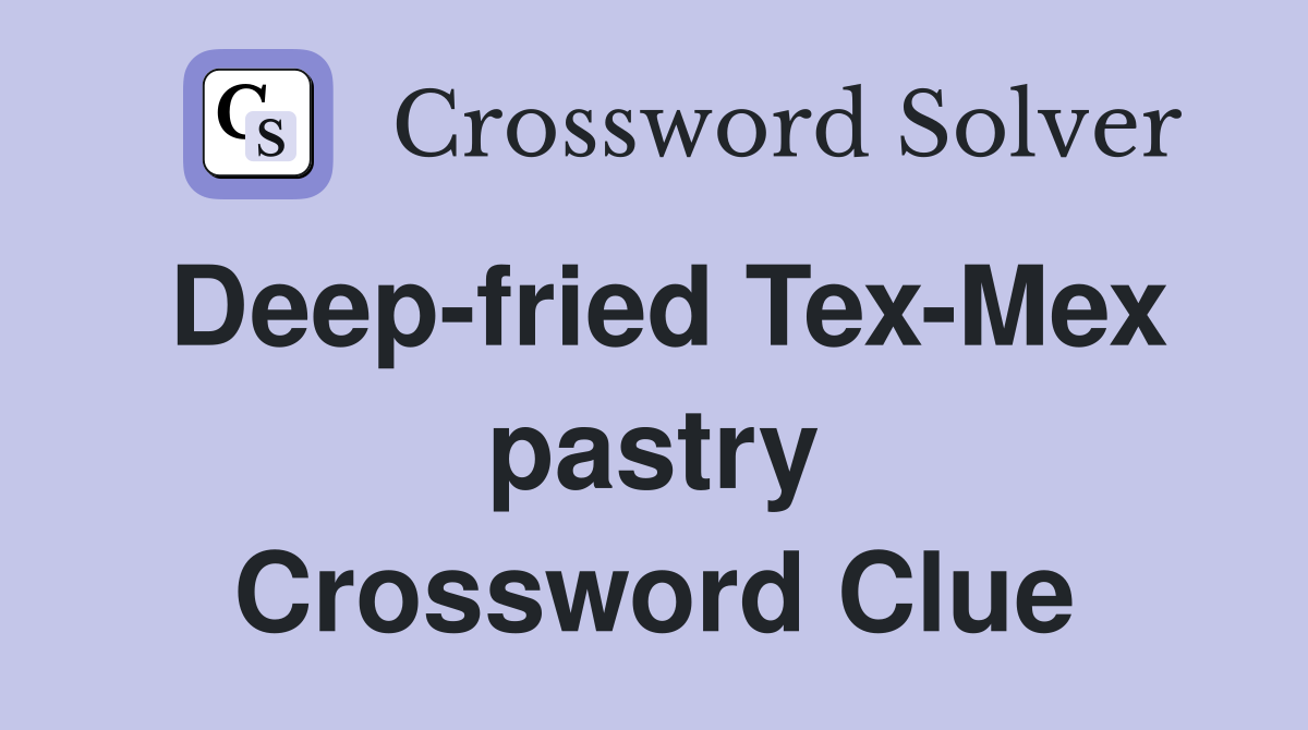Deep-fried Tex-Mex pastry Crossword Clue