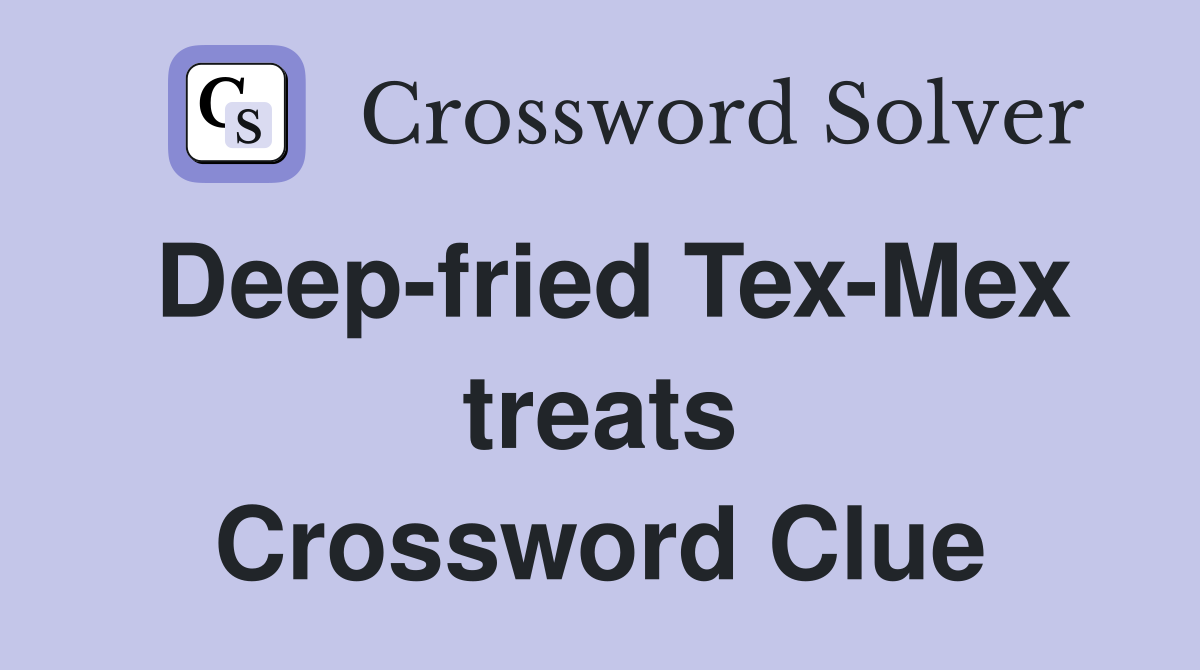 Deep-fried Tex-Mex treats Crossword Clue