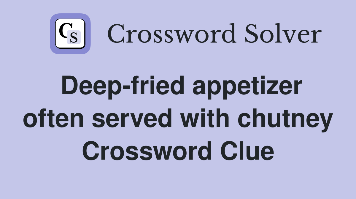 Deep-fried appetizer often served with chutney Crossword Clue