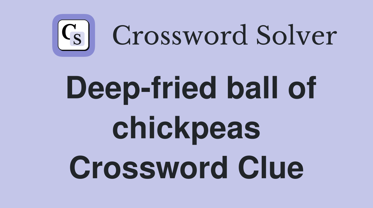 Deep-fried ball of chickpeas Crossword Clue