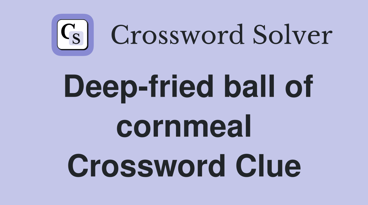 Deep-fried ball of cornmeal Crossword Clue