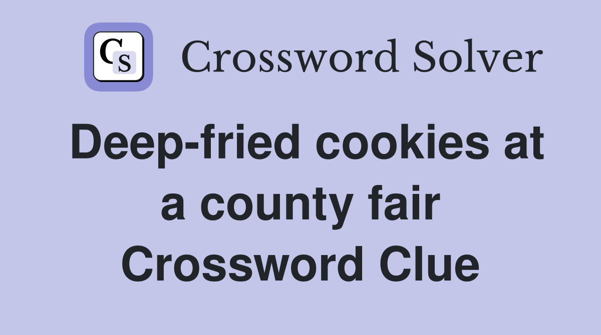 Deep-fried cookies at a county fair Crossword Clue