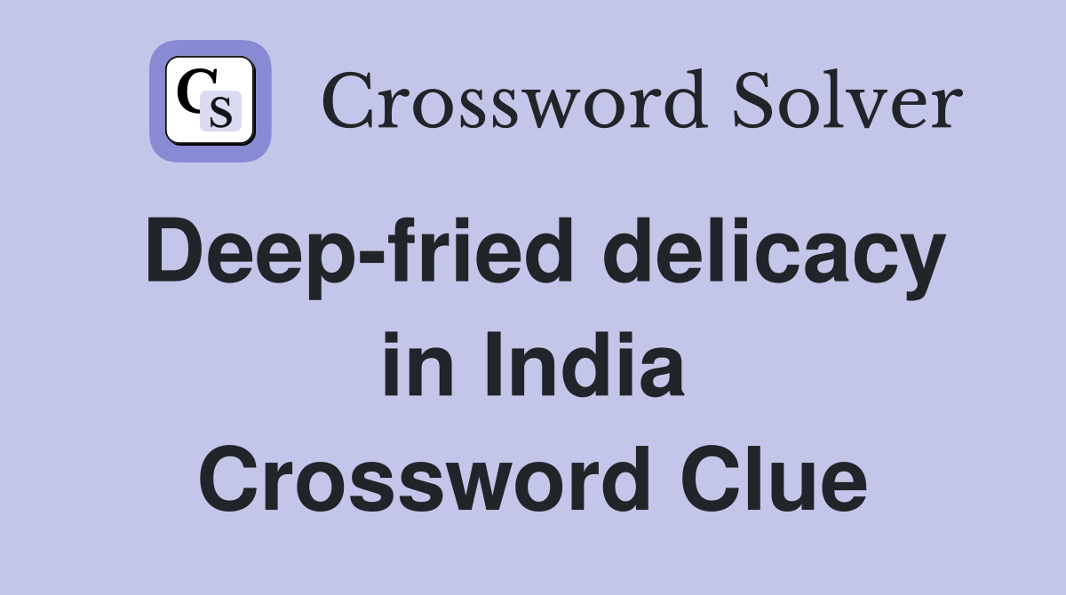 Deep-fried delicacy in India Crossword Clue