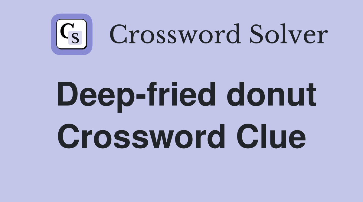 Deep-fried donut Crossword Clue