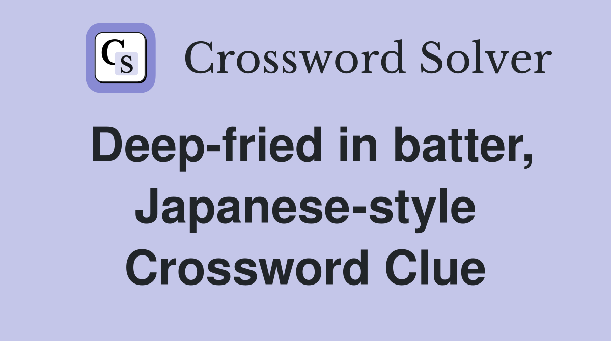 Deep-fried in batter, Japanese-style Crossword Clue