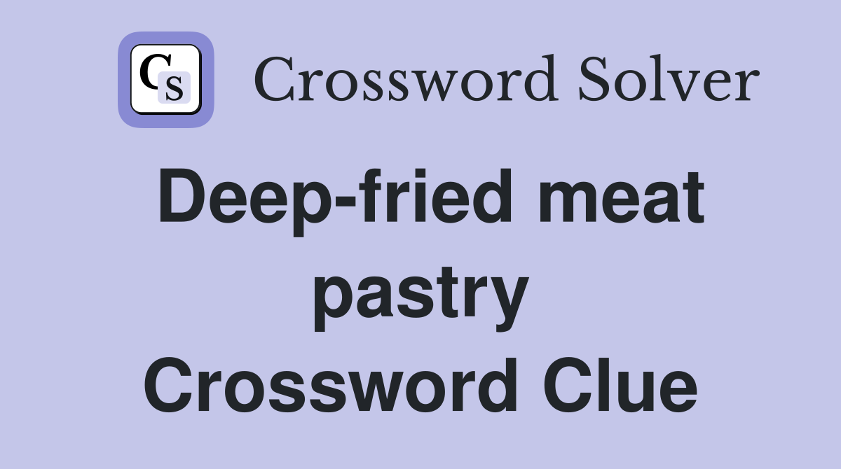 Deep-fried meat pastry Crossword Clue