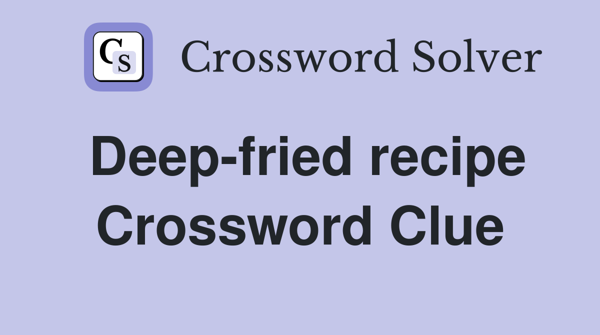 Deep-fried recipe Crossword Clue