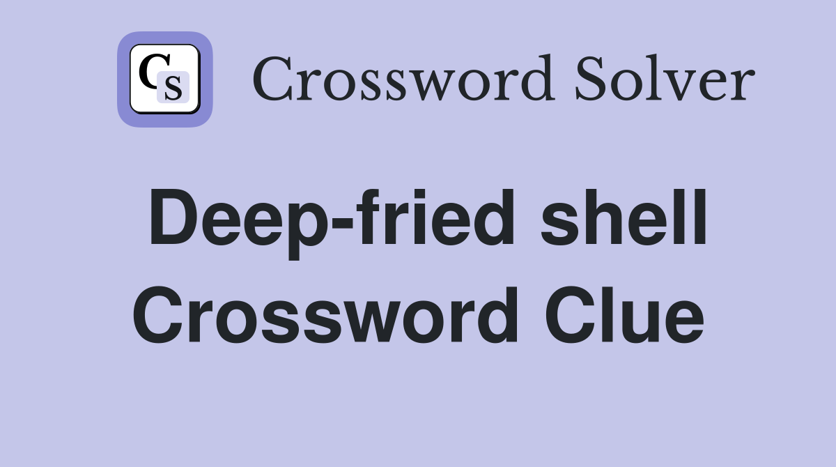 Deep-fried shell Crossword Clue