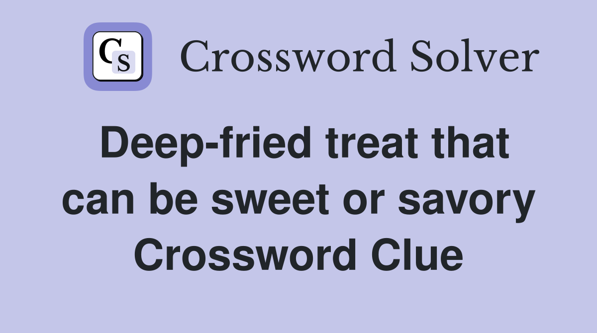 Deep-fried treat that can be sweet or savory Crossword Clue
