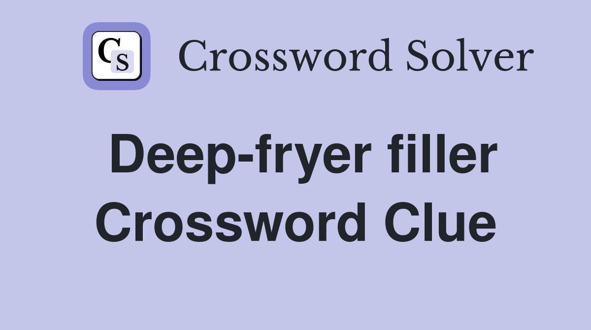 Deep-fryer filler Crossword Clue