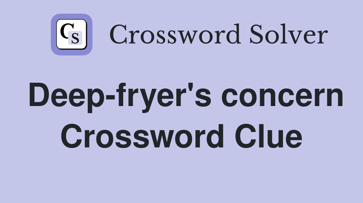 Deep-fryer's concern Crossword Clue