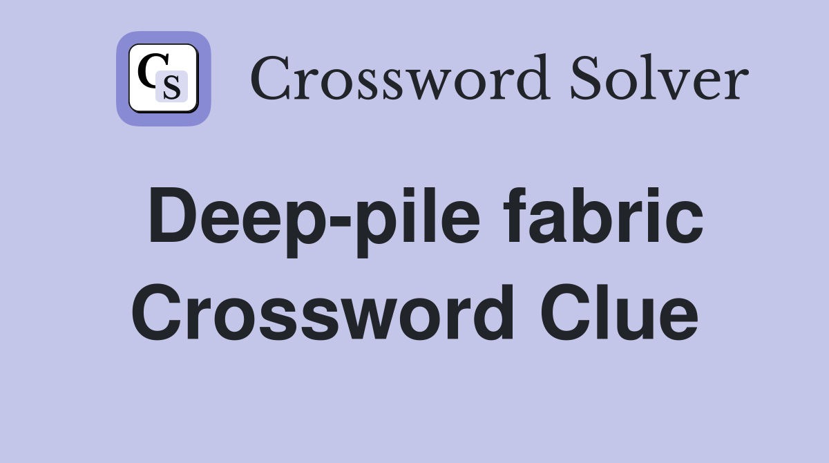 Deep-pile fabric Crossword Clue