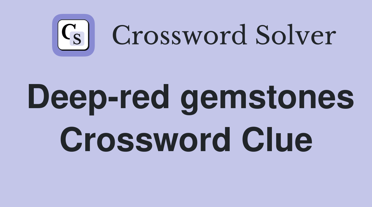 Deep-red gemstones Crossword Clue