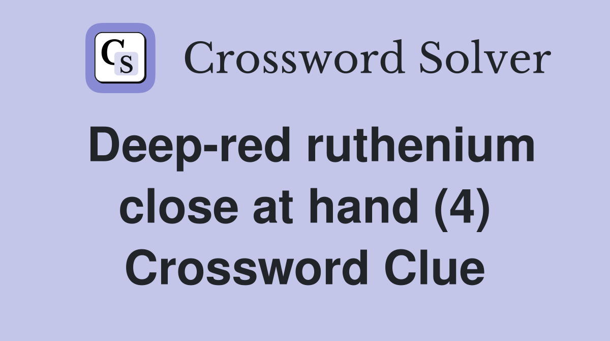 Deep-red ruthenium close at hand (4) Crossword Clue