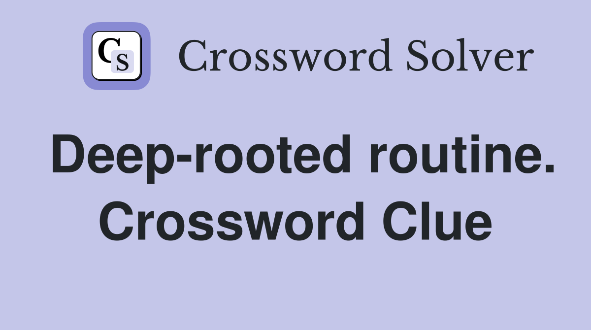 Deep-rooted routine. Crossword Clue