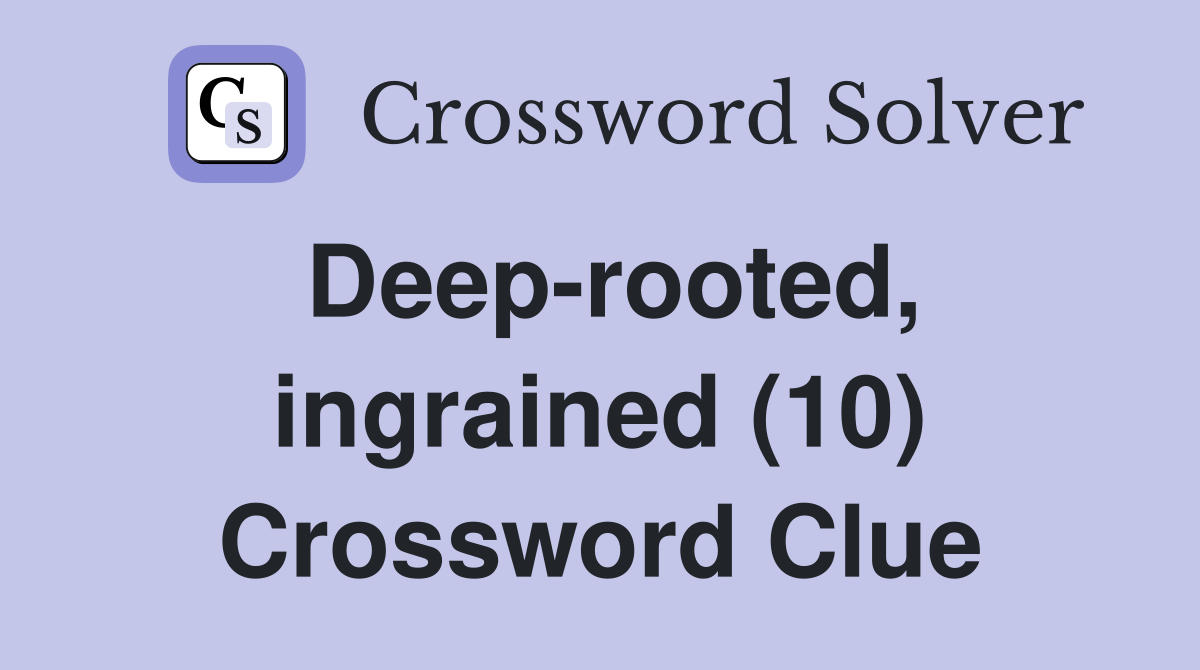 Deep-rooted, ingrained (10) Crossword Clue