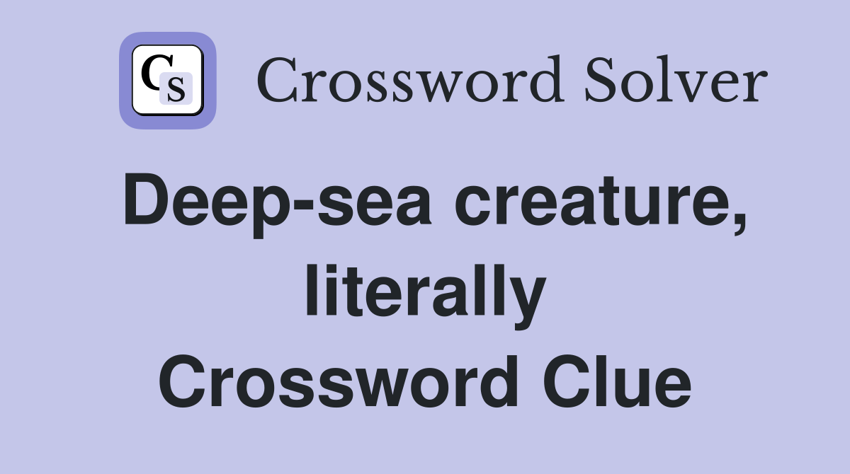 Deep-sea creature, literally Crossword Clue