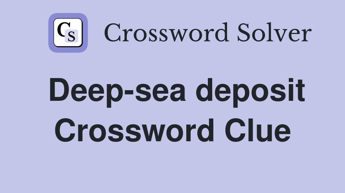 Deep-sea deposit Crossword Clue