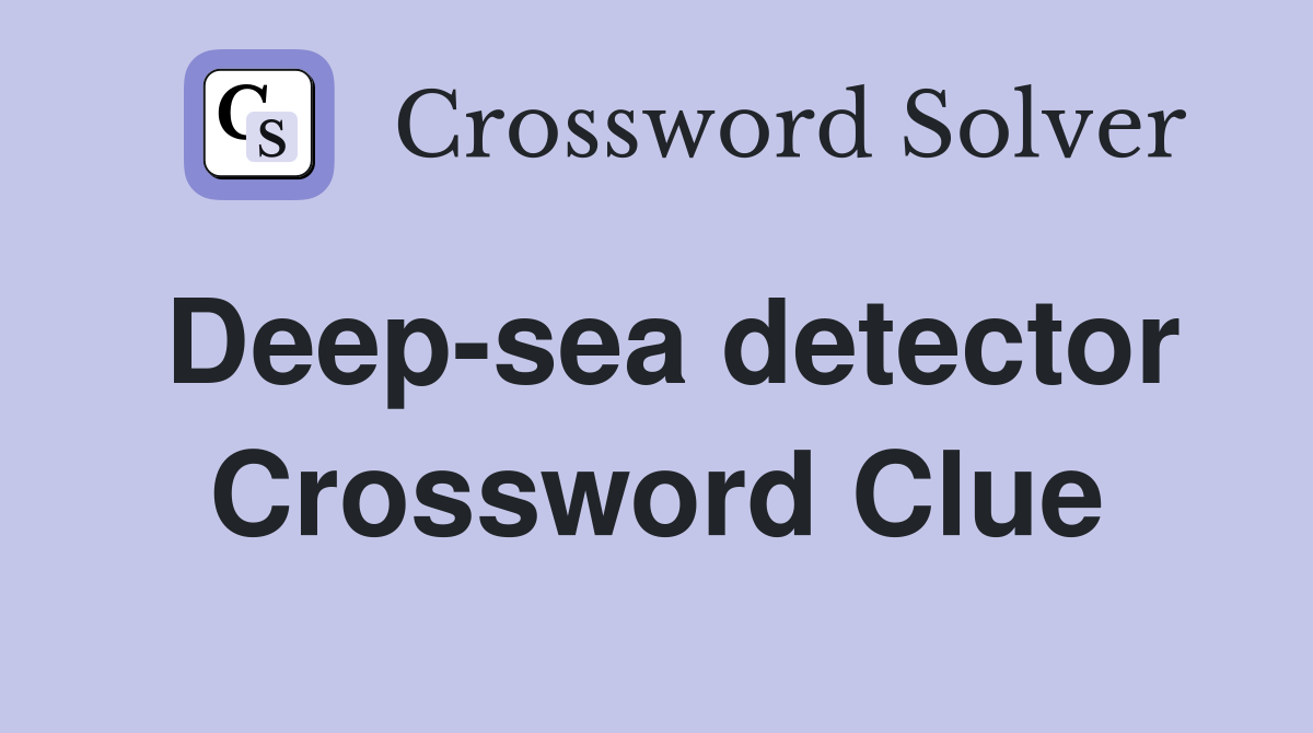 Deep-sea detector Crossword Clue