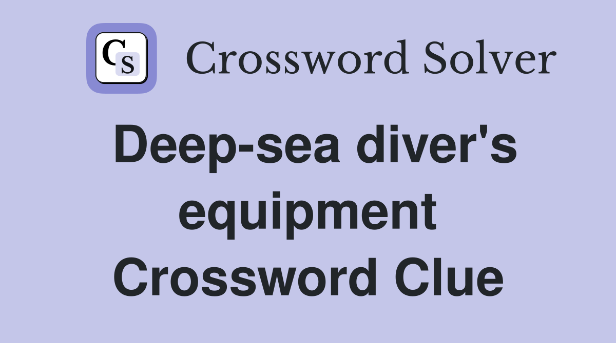 Deep-sea diver's equipment Crossword Clue