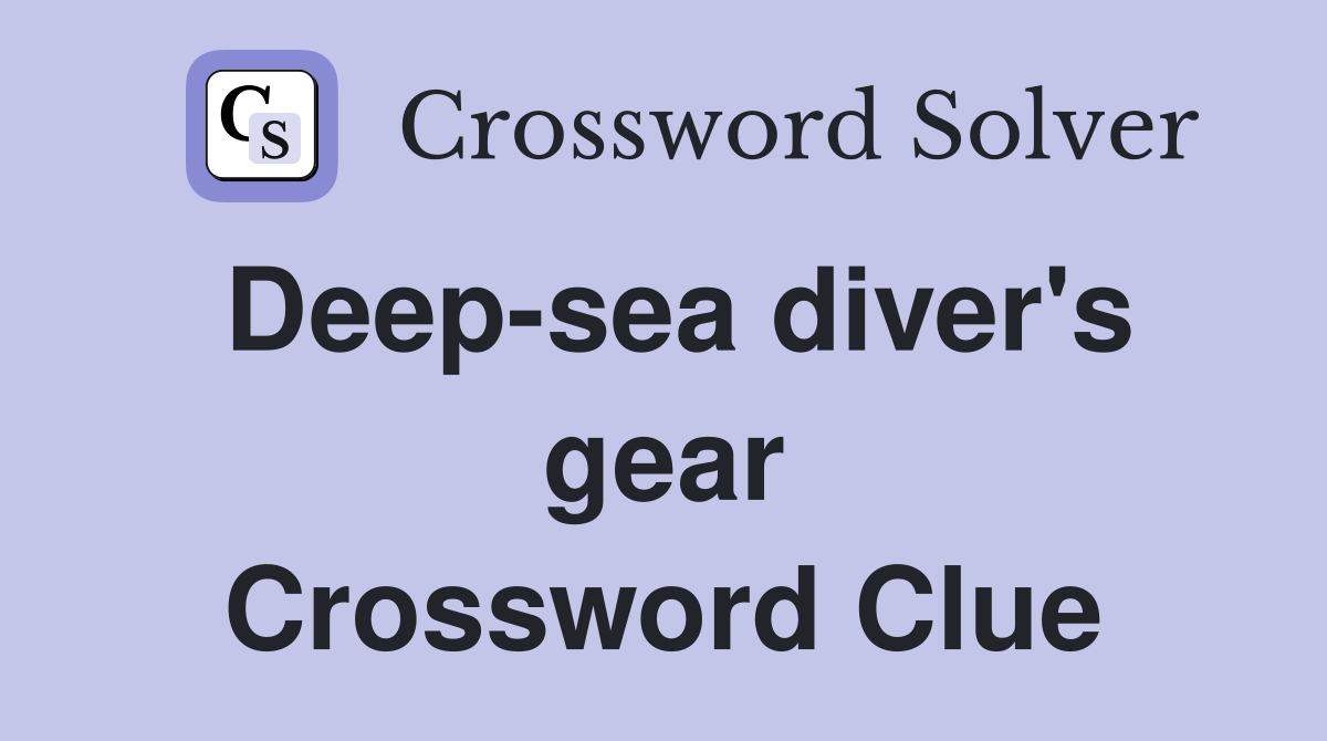 Deep-sea diver's gear Crossword Clue