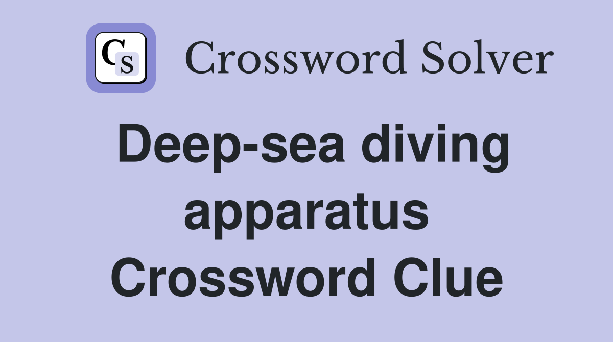 Deep-sea diving apparatus Crossword Clue