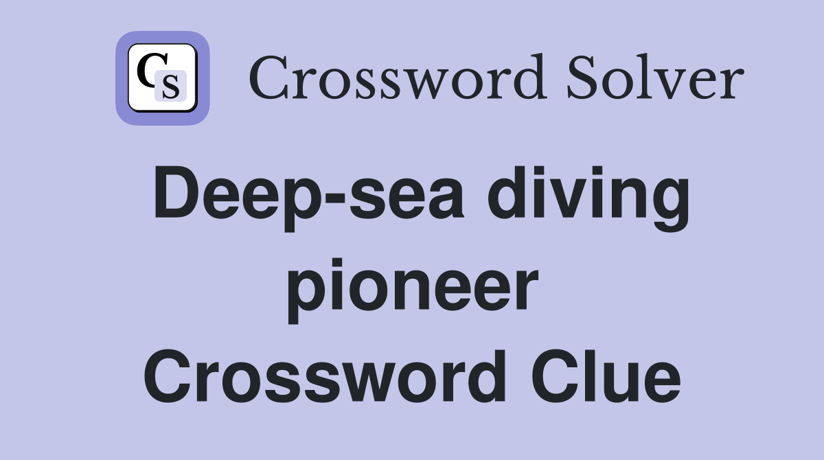Deep-sea diving pioneer Crossword Clue