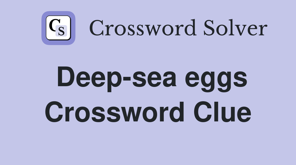 Deep-sea eggs Crossword Clue