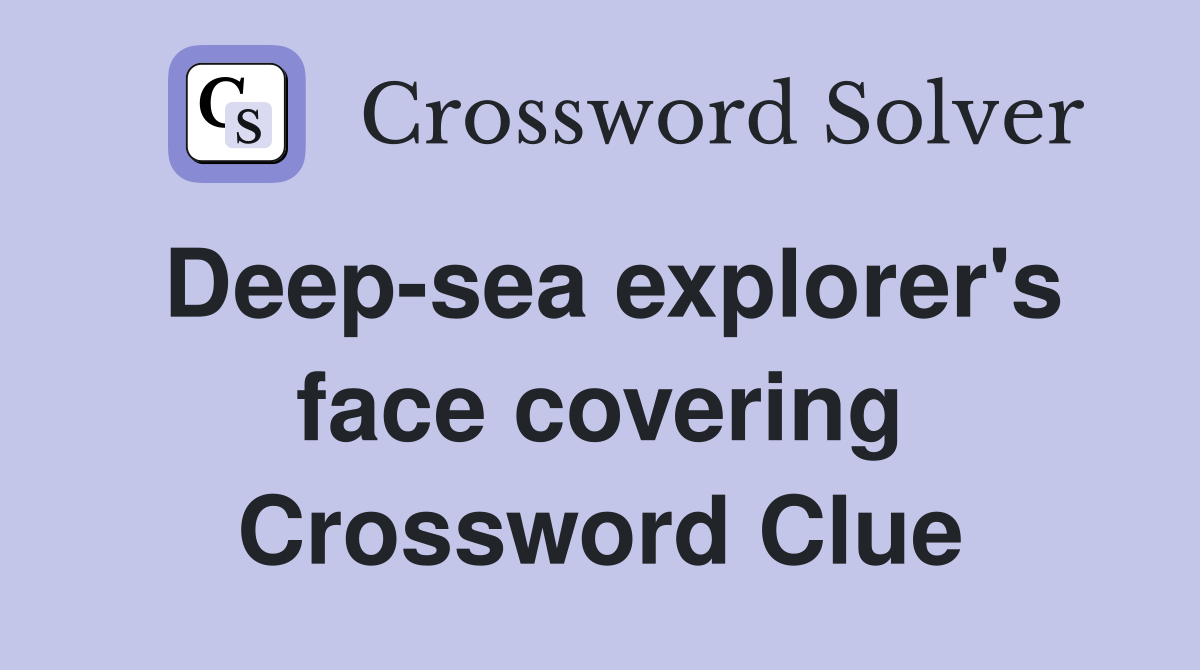 Deep-sea explorer's face covering Crossword Clue