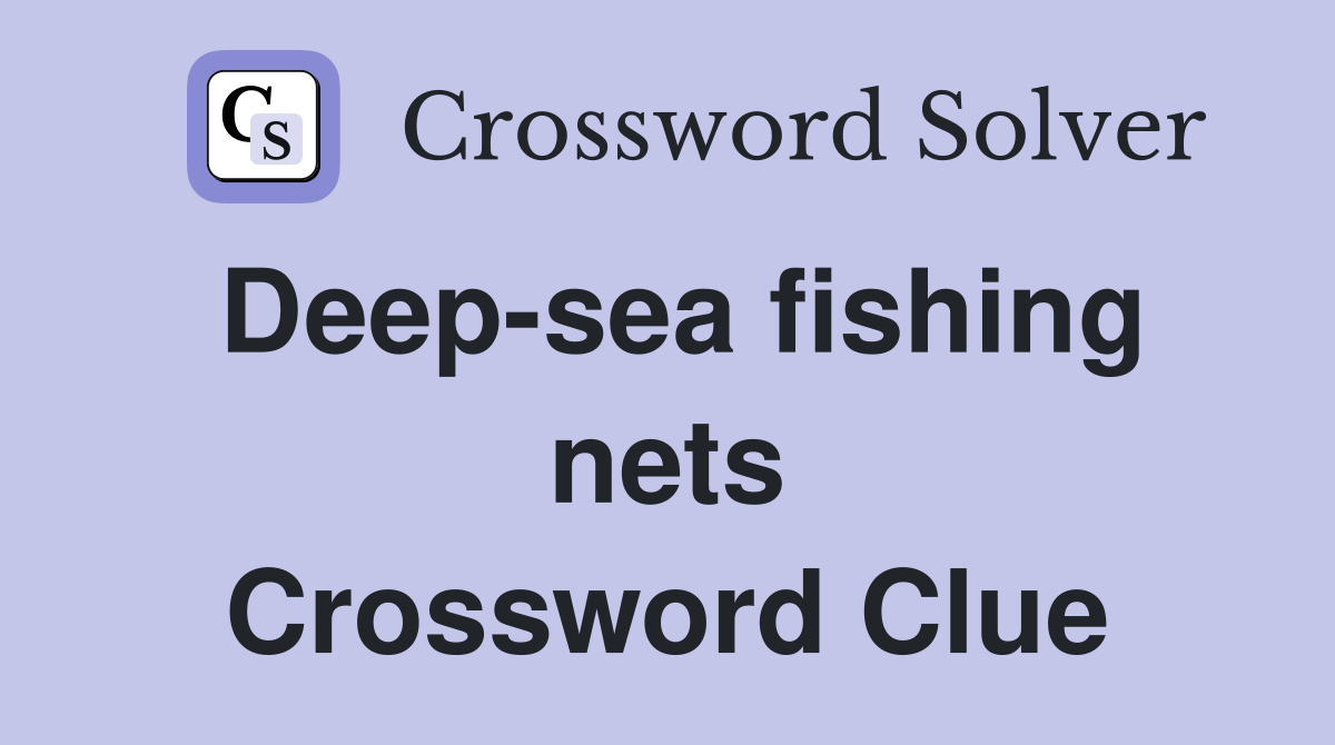 Deep-sea fishing nets Crossword Clue