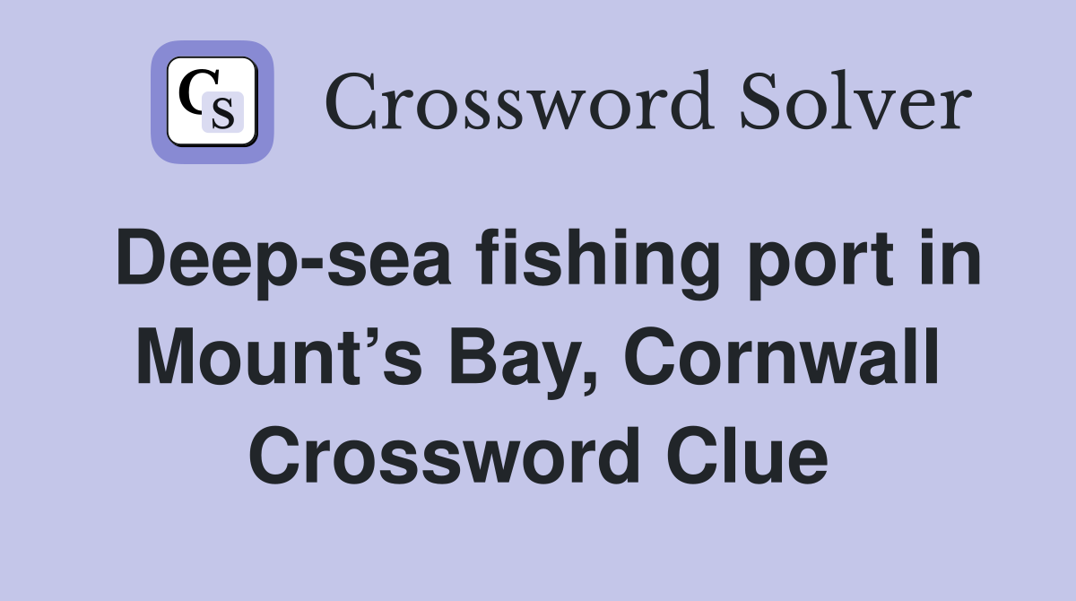 Deep-sea fishing port in Mount’s Bay, Cornwall Crossword Clue