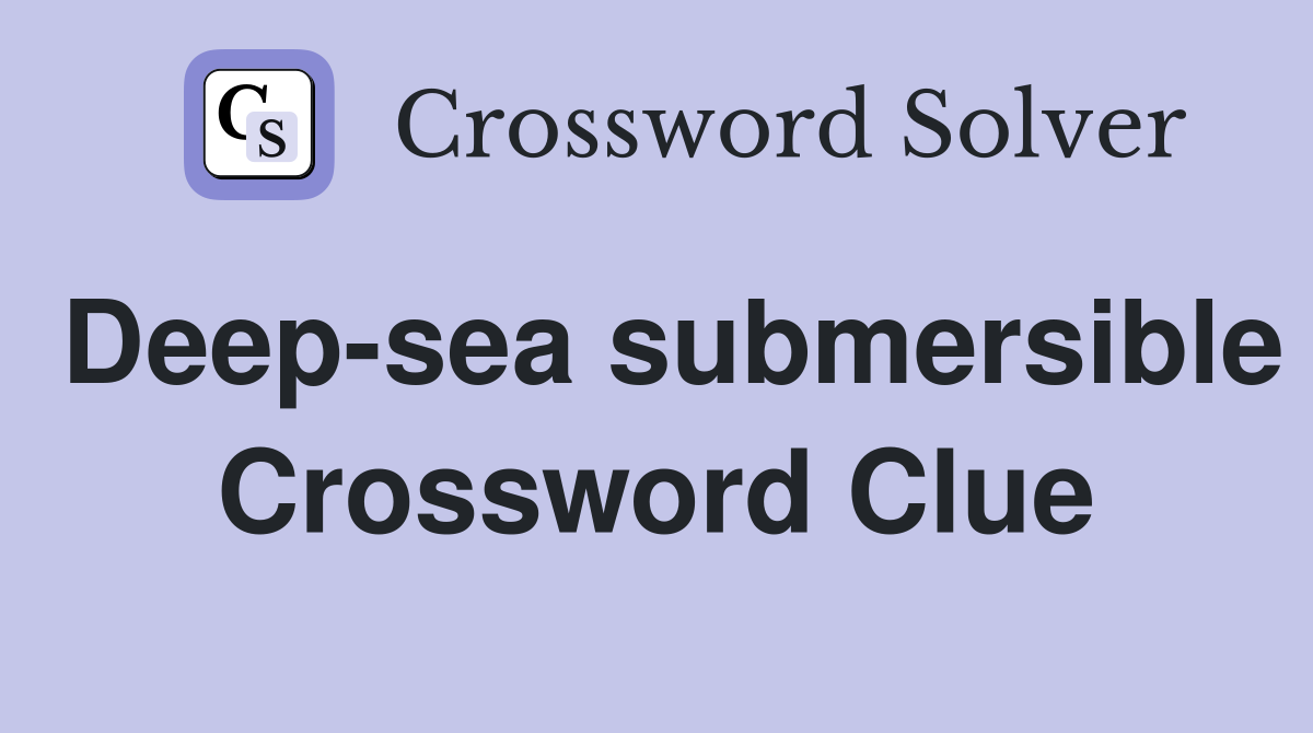 Deep-sea submersible Crossword Clue