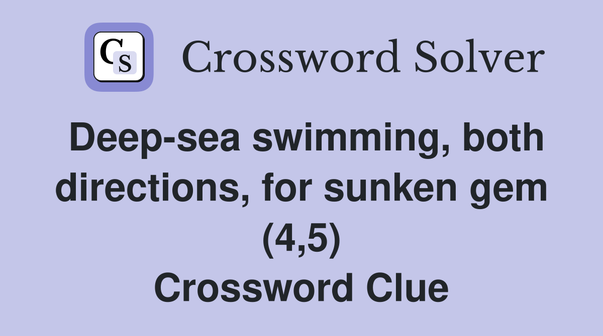 Deep-sea swimming, both directions, for sunken gem (4,5) Crossword Clue