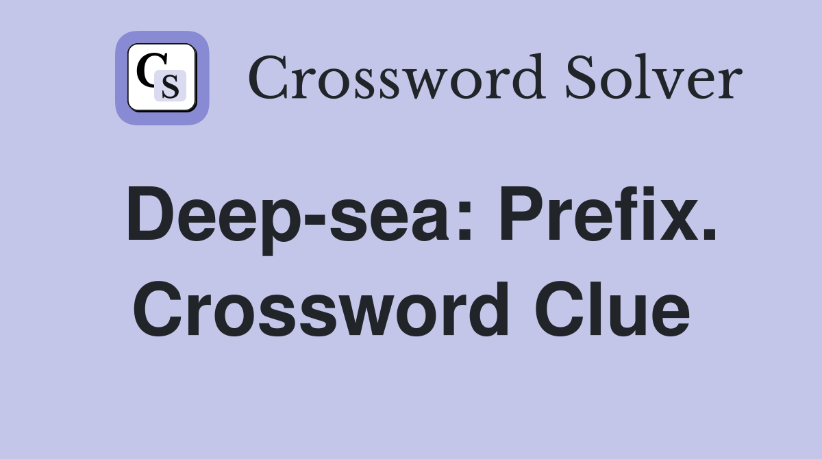 Deep-sea: Prefix. Crossword Clue