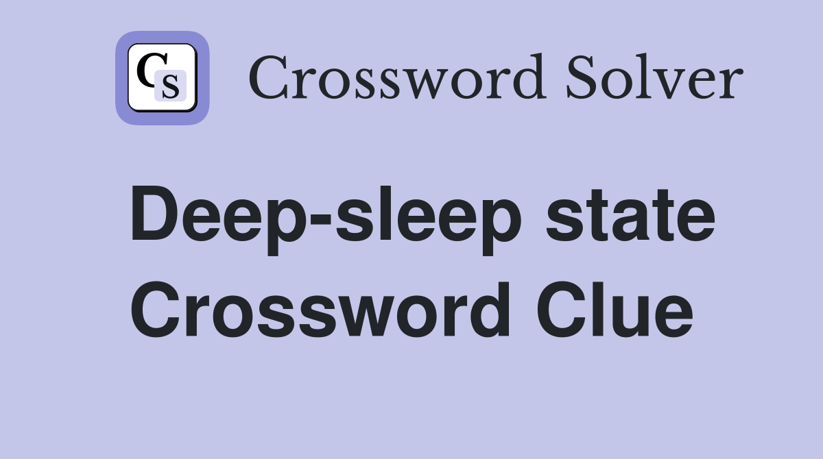 Deep-sleep state Crossword Clue