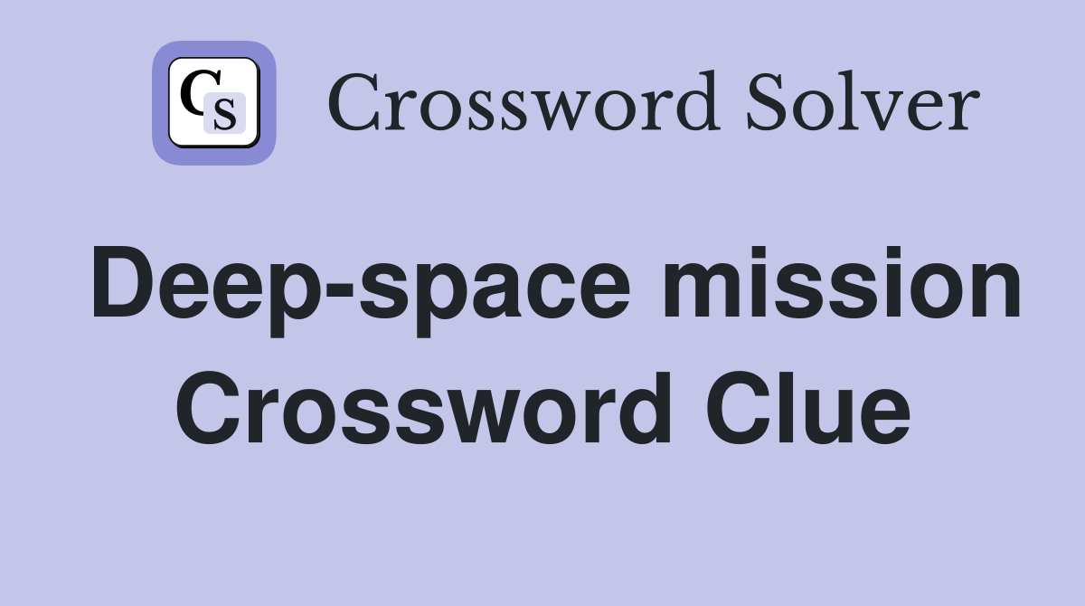 Deep-space mission Crossword Clue