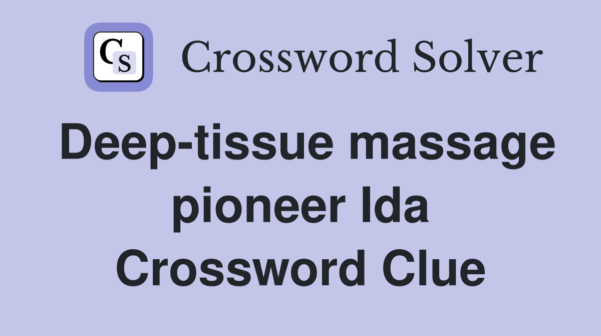 Deep-tissue massage pioneer Ida Crossword Clue