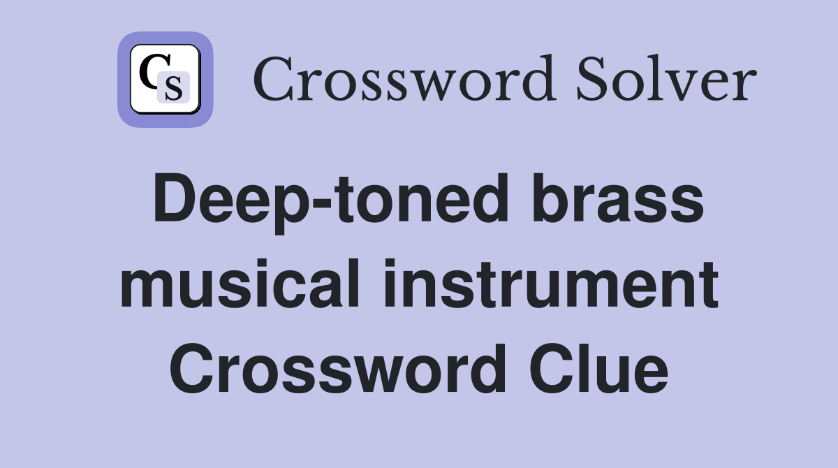Deep-toned brass musical instrument Crossword Clue