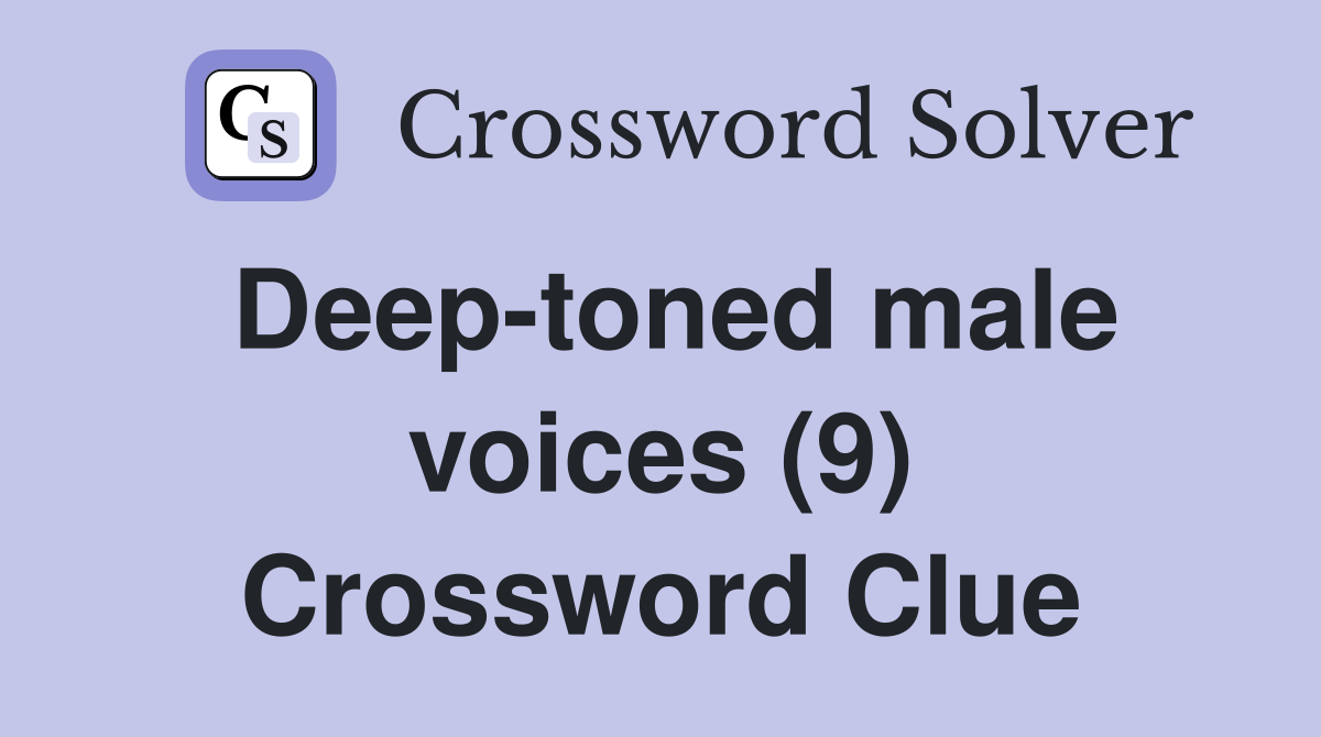 Deep-toned male voices (9) Crossword Clue