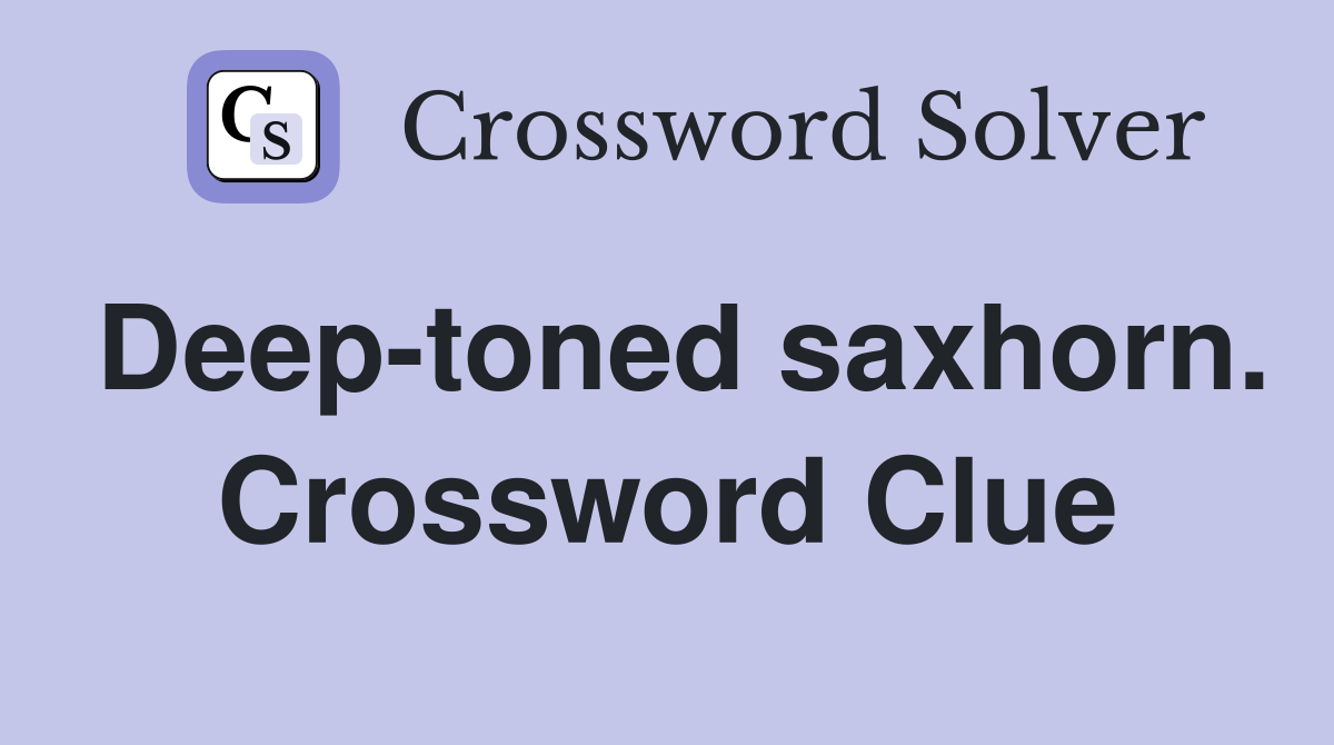 Deep-toned saxhorn. Crossword Clue