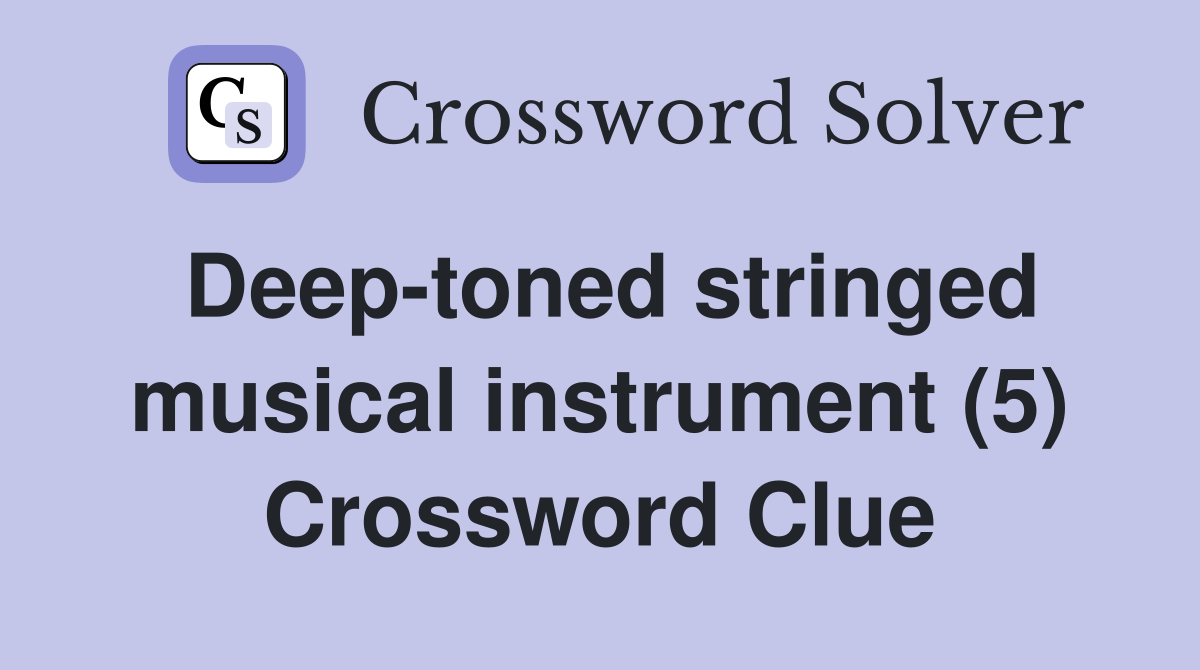 Deep-toned stringed musical instrument (5) Crossword Clue