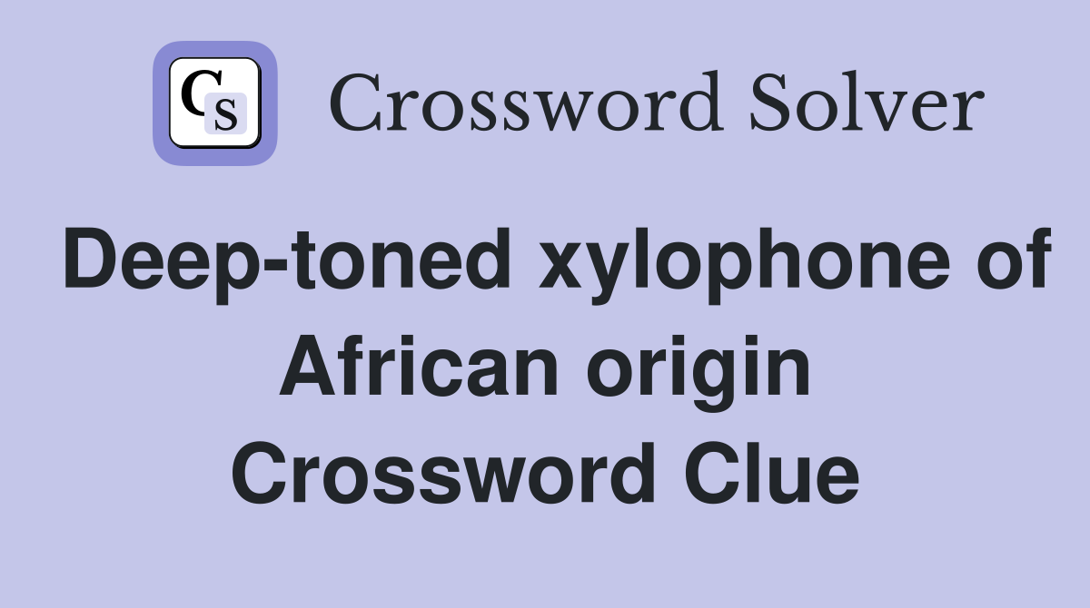 Deep-toned xylophone of African origin Crossword Clue