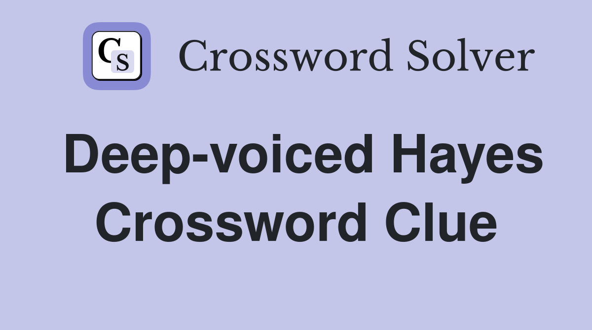 Deep-voiced Hayes Crossword Clue